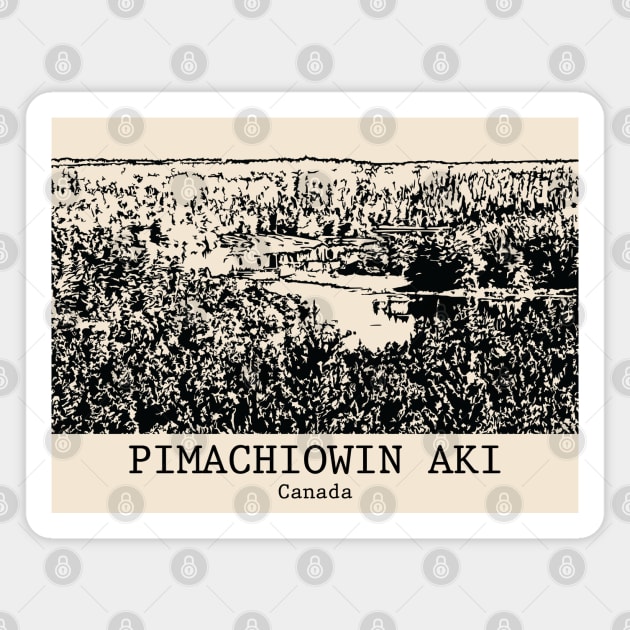 Pimachiowin Aki - Canada Magnet by Lakeric
